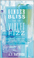 Ginger Bliss and the Violet Fizz: A Cocktail Lover's Guide to Mixing Drinks Using New and Classic Liqueurs