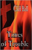 Times of Trouble by Cliff Ball: Book Cover