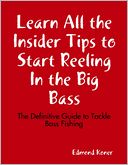 download Learn All the Insider Tips to Start Reeling In the Big Bass : The Definitive Guide to Tackle Bass Fishing book