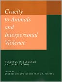 Cruelty to Animals and Interpersonal Violence: Readings in Research and Application