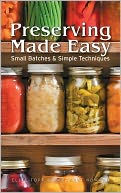 Preserving Made Easy: Small Batches and Simple Techniques