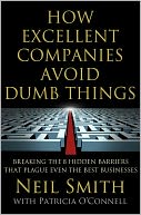 How Excellent Companies Avoid Dumb Things: Breaking the 8 Hidden Barriers that Plague Even the Best Businesses