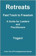 Retreats – Fast Track to Freedom – A Guide for Leaders and Practitioners