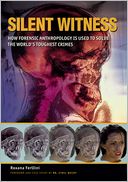 Silent Witness: How Forensic Anthropology is Used to Solve the World's Toughest Crimes