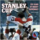 Stanley Cup: 120 Years of Hockey Supremacy