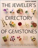 The Jeweler's Directory of Gemstones: A Complete Guide to Appraising and Using Precious Stones From Cut and Color to Shape and Settings