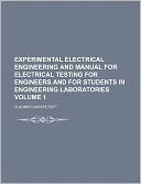 Experimental Electrical Engineering and Manual for Electrical Testing for Engineers and for Students in Engineering Laboratories Volume 1