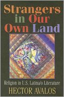 Strangers in Our Own Land: Religion in U. S. Latina/O Literature