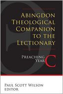 Abingdon Theological Companion to the Lectionary (Year C): Preaching Year C