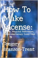 How To Make Incense: Recipes, Magickal References, And Aromatherapy Scent Uses