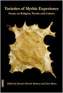 Varieties of Mythic Experience: Essays on Religion, Psyche and Culture