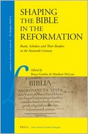 Shaping the Bible in the Reformation: Books, Scholars and Their Readers in the Sixteenth Century