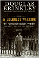 The Wilderness Warrior: Theodore Roosevelt and the Crusade for America