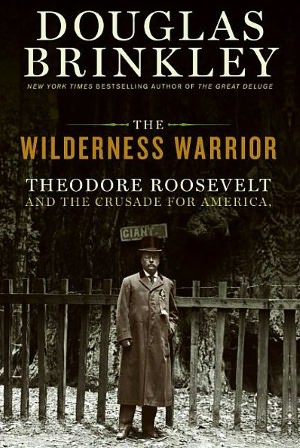 The Wilderness Warrior: Theodore Roosevelt and the Crusade for America
