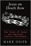 Jesus on Death Row: The Trial of Jesus and American Capital Punishment