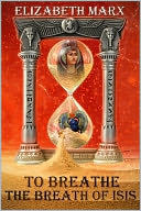 TO BREATHE THE BREATH OF ISIS, A Time Travel/Historical Romance