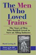 The Men Who Loved Trains by Rush Loving: NOOK Book Cover