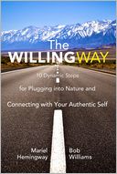 The Willing Way: 10 Dynamic Steps for Connecting with Nature and Revealing Your Authentic Self