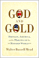 God and Gold: Britain, America, and the Making of the Modern World