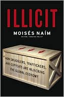 Illicit: How Smugglers, Traffickers, and Copycats Are Hijacking the Global Economy
