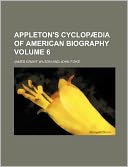 Appleton's Cyclop Dia of American Biography Volume 6