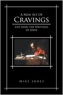 A NEW SET OF CRAVINGS: Life from the Writings of John