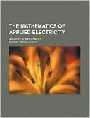 The Mathematics of Applied Electricity; a Practical Mathematics by Ernest Herman Koch: Book Cover