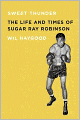 Sweet Thunder: The Life and Times of Sugar Ray Robinson