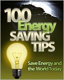 download 100 Energy Saving Tips : Save Energy And The World Today book