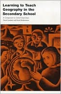 Learning to Teach Geography in the Secondary School: A Companion to School Experience