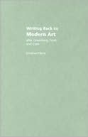 Writing Back to Modern Art: The Critical Complexities of Clement Greenberg, Michael Fried and T.J. Clark