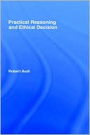 Practical Reasoning And Ethical Decision