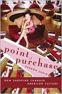 Point of Purchase: How Shopping Changed American Culture