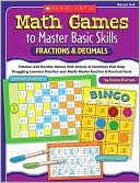 Math Games to Master Basic Skills: Fractions & Decimals: Familiar and Flexible Games With Dozens of Variations That Help Struggling Learners Practice and Really Master Basic Fraction and Decimal Skills and Concepts