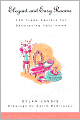 Elegant and Easy Rooms: 250 Trade Secrets for Decorating Your Home