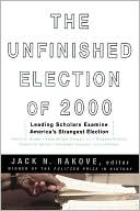 The Unfinished Election of 2000: Leading Scholars Examine America's Strangest Election
