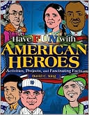 Have Fun with American Heroes: Activites, Projects, and Fascinating Facts