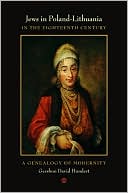 Jews in Poland-Lithuania in the Eighteenth Century: A Genealogy of Modernity