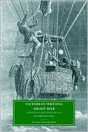 Victorian Writing about Risk: Imagining a Safe England in a Dangerous World