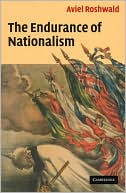 The Endurance of Nationalism: Ancient Roots and Modern Dilemmas