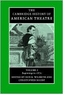 The Cambridge History of American Theatre: Volume 1, Beginnings To 1870