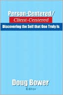 Person-Centered/Client-Centered:Discovering the Self that One Truly Is