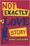 Not Exactly a Love Story by Audrey Couloumbis: Book Cover