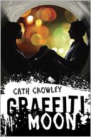Graffiti Moon by Cath Crowley: Book Cover