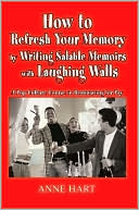 How To Refresh Your Memory By Writing Salable Memoirs With Laughing Walls