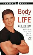 Body for Life: 12 Weeks to Mental and Physical Strength