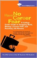 Have No Career Fear: A College Grad's Guide to Snagging Work, Blazing a Career Path, and Reaching Job Nirvana (Students Helping Students Series)