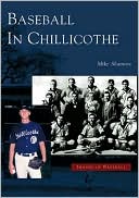Baseball in Chillicothe, Ohio (Images of Baseball Series)