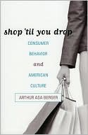 Shop 'til You Drop: Consumer Behavior and American Culture