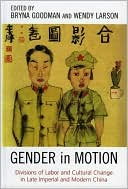 Gender in Motion: Divisions of Labor and Cultural Change in Late Imperial and Modern China